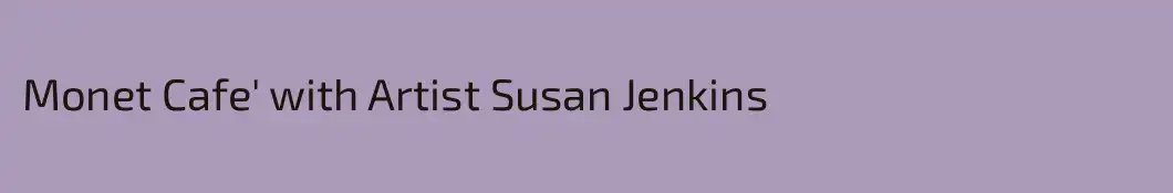 Monet Cafe' with Artist Susan Jenkins